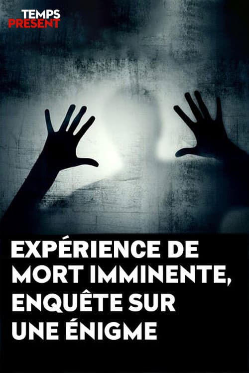 Постер: Temps présent - expérience de mort imminente, enquête sur une énigme