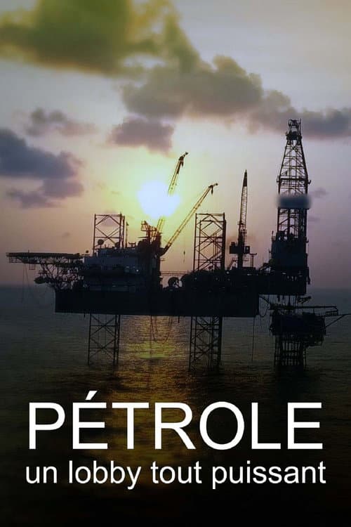Постер: Pétrole, un lobby tout puissant