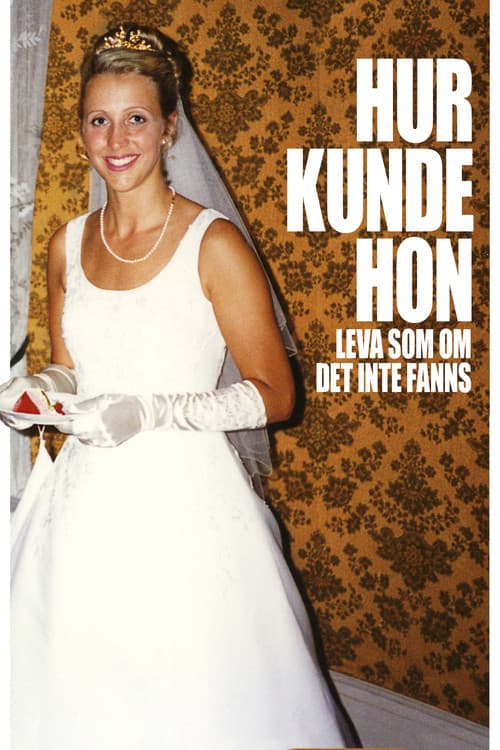 Постер: Hur kunde hon leva som om det inte fanns