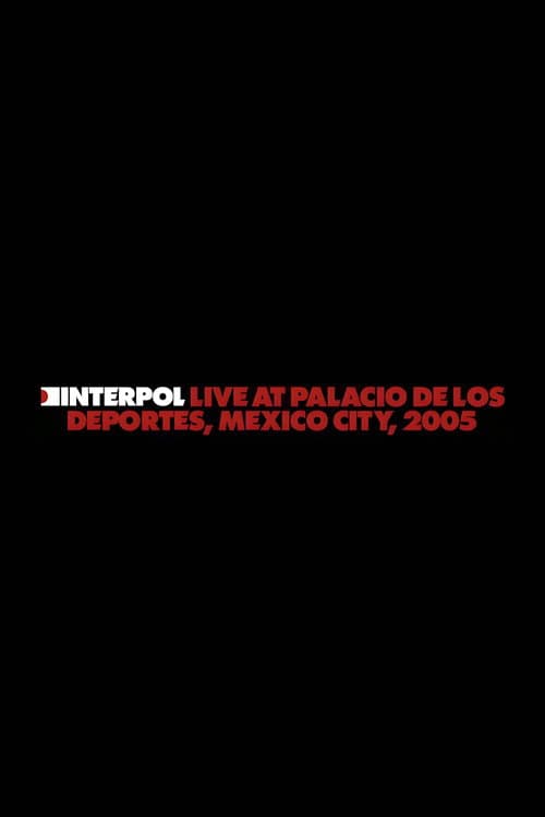 Постер: Interpol: Live at Palacio de los Deportes, Mexico City, 2005