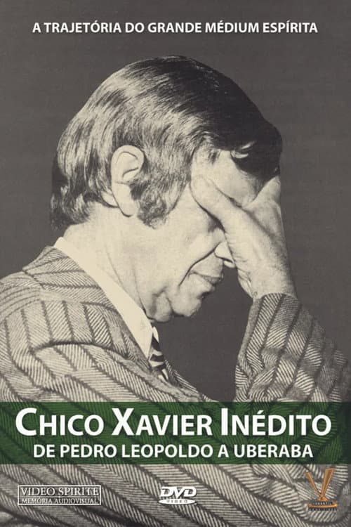 Постер: Chico Xavier Inédito - De Pedro Leopoldo a Uberaba