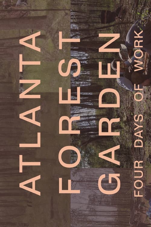 Постер: Atlanta Forest Garden: Four Days of Work