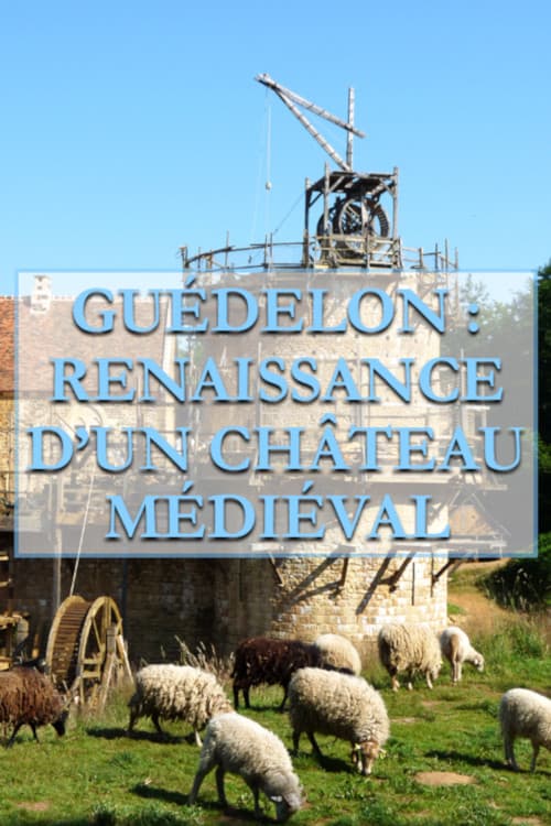 Постер: Guédelon, Renaissance d'un château médiéval
