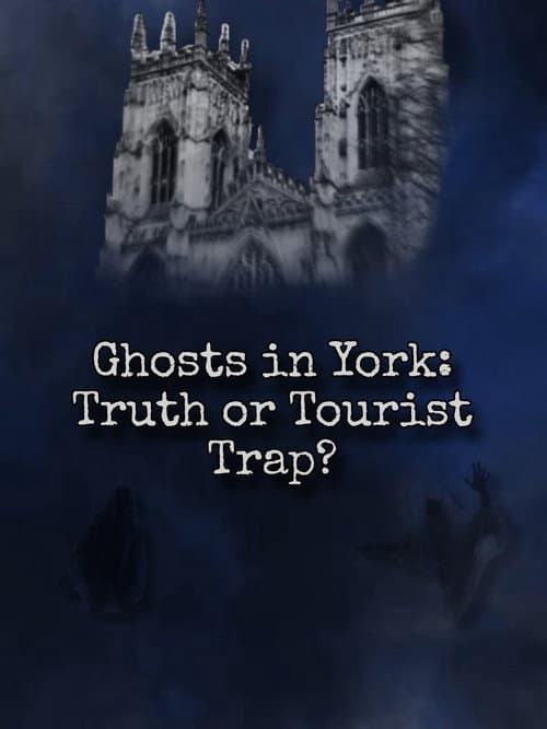 Постер: Ghosts In York: Truth or Tourist Trap