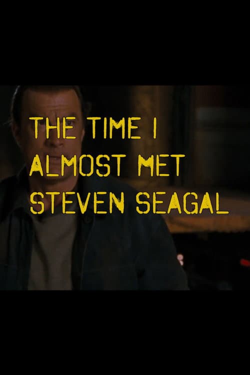 Постер: The Time I Almost Met Steven Seagal