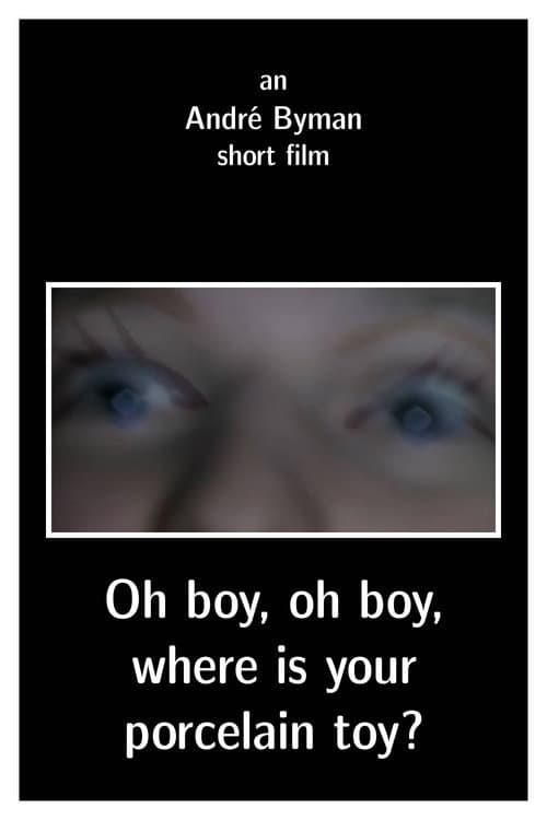 Постер: Oh boy, oh boy, where is your porcelain toy?