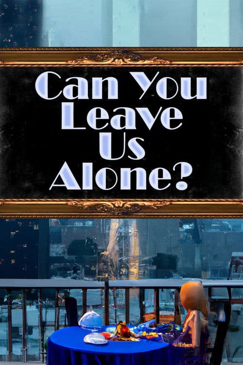 Постер: Can You Leave Us Alone?