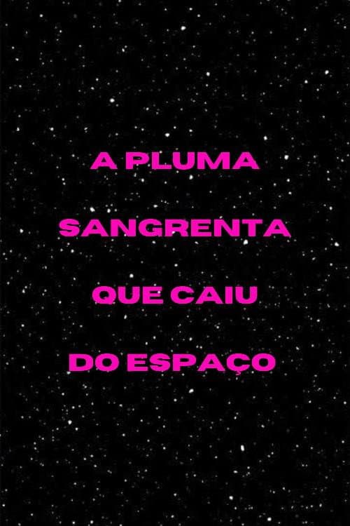 Постер: A Pluma Sangrenta que Caiu do Espaço