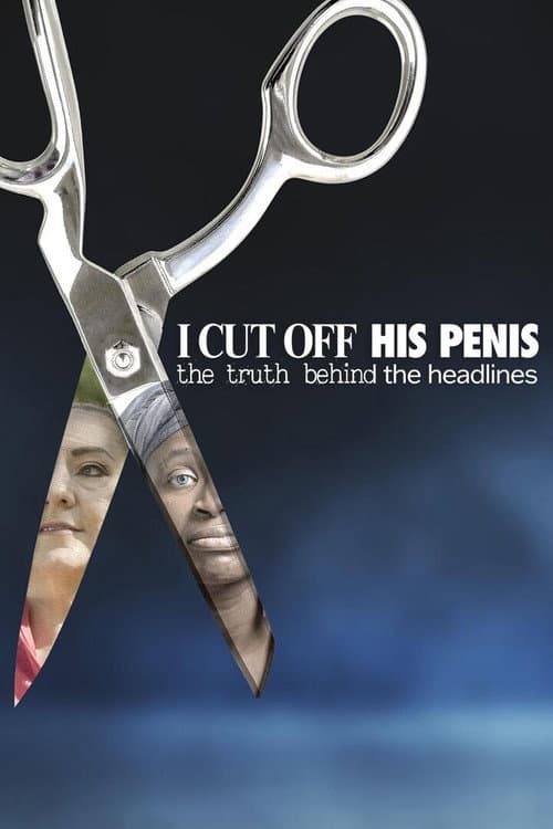 Постер: I Cut Off His Penis: The Truth Behind The Headlines