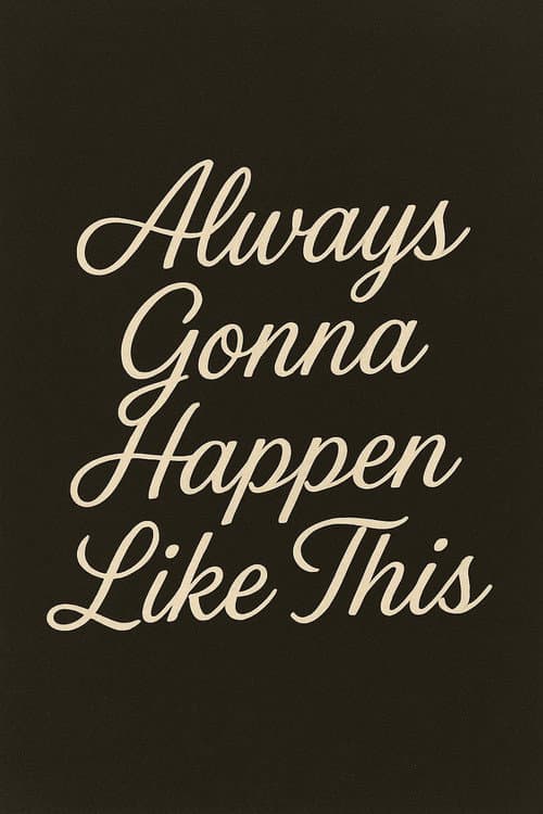 Постер: Always Gonna Happen Like This