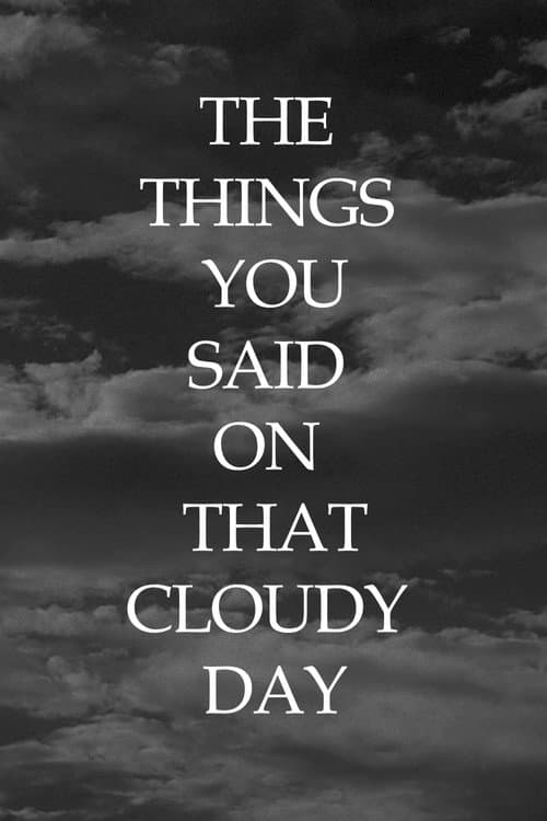 Постер: The Things You Said On That Cloudy Day