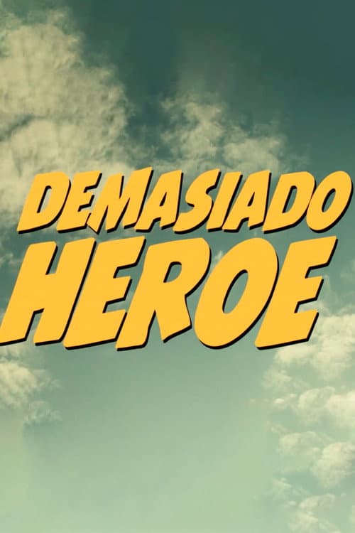 Постер: Demasiado Héroe