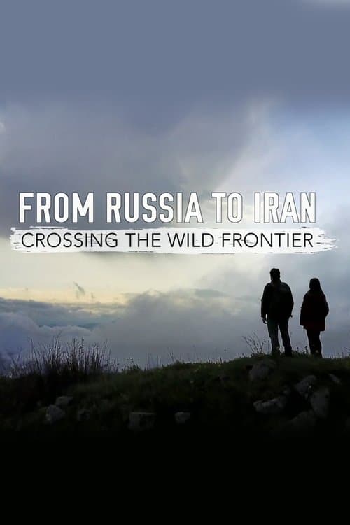 Постер: From Russia to Iran: Crossing Wild Frontier