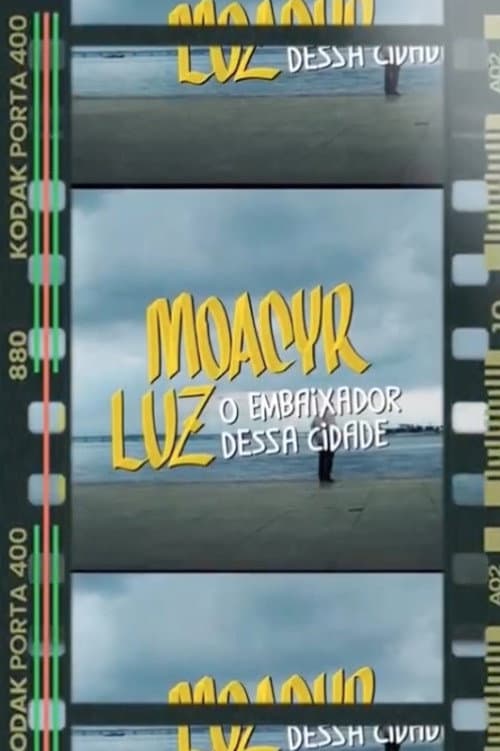 Постер: Moacyr Luz, O Embaixador Dessa Cidade