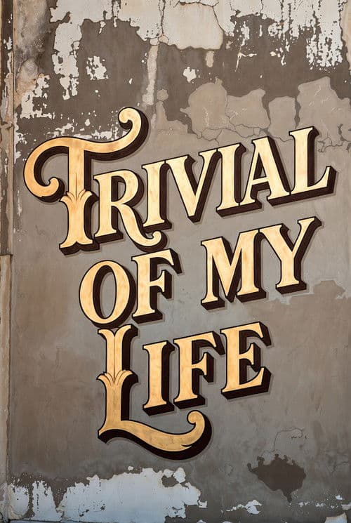 Постер: Trivial Of My Life