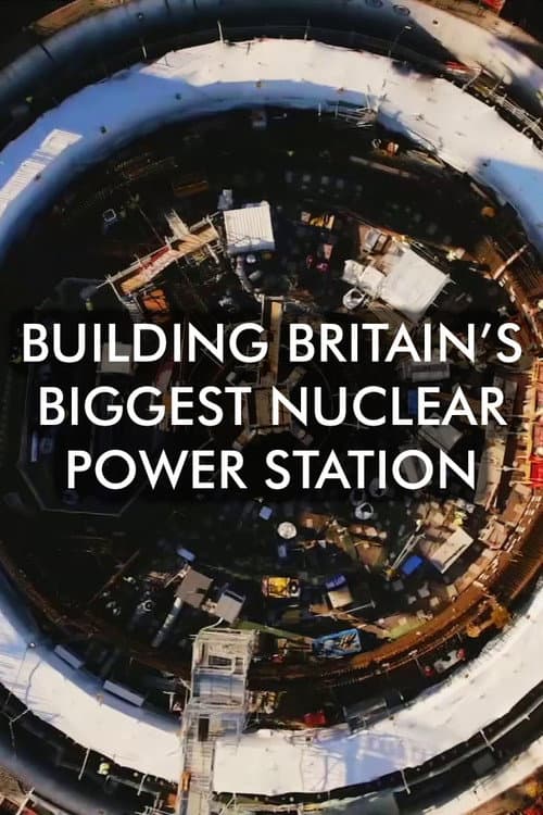Постер: Building Britain's Biggest Nuclear Power Station