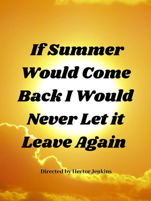 Постер: If Summer Came Back I Would Never Let It Leave Again