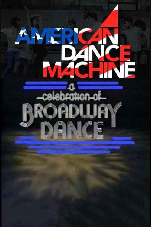 Постер: American Dance Machine Presents a Celebration of Broadway Dance