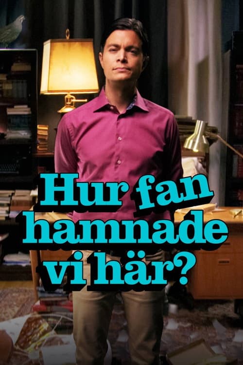 Постер: Hur fan hamnade vi här?