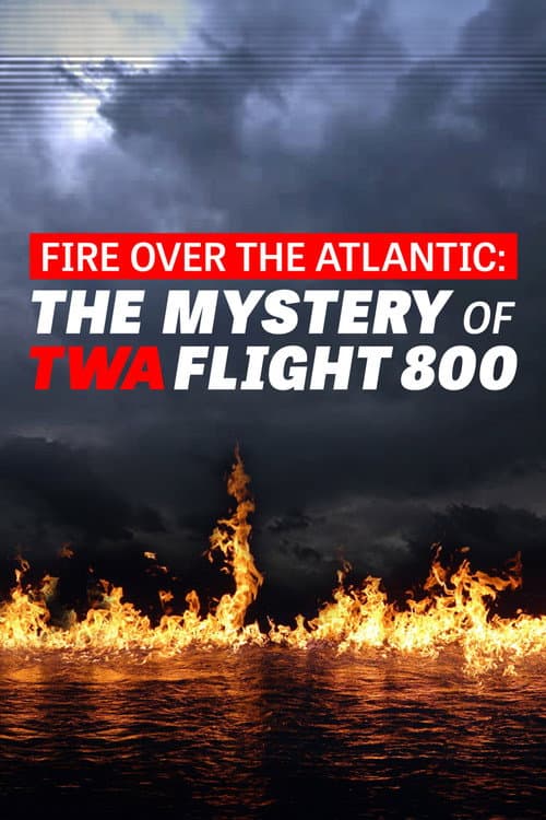 Постер: Fire Over the Atlantic: The Mystery of TWA Flight 800