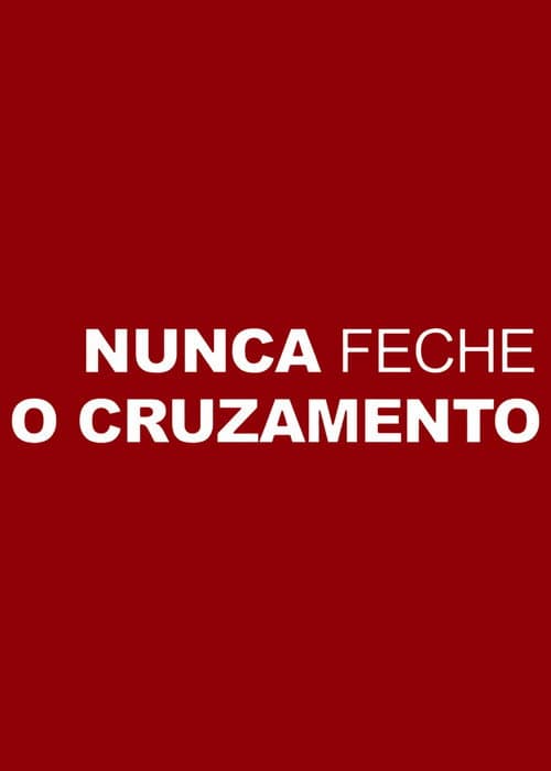 Постер: Nunca Feche o Cruzamento