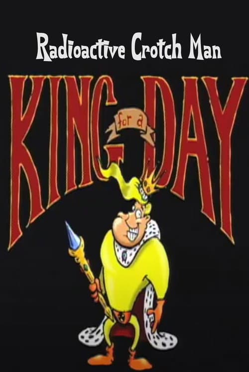 Постер: Radioactive Crotch Man in: King for a Day