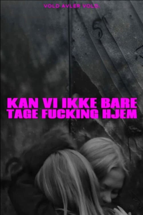 Постер: Kan vi ikke bare tage fucking hjem?