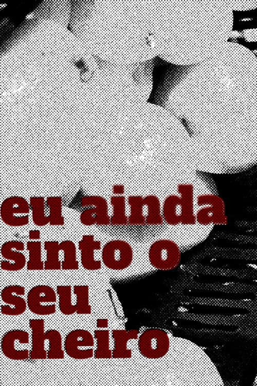 Постер: Eu Ainda Sinto o Seu Cheiro