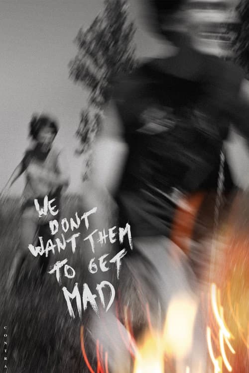 Постер: We Don't Want Them To Get Mad