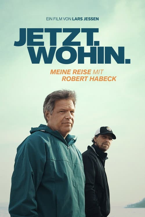 Постер: Jetzt. Wohin. - Meine Reise mit Robert Habeck