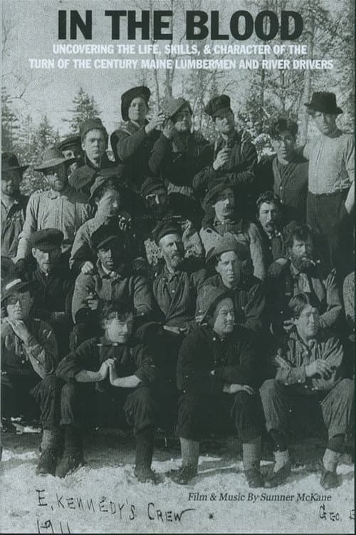 Постер: In the Blood: Uncovering the life, skills & character of the turn of the century Maine lumbermen and river drivers.