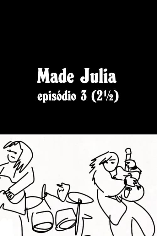 Постер: MADE JÚLIA Episódio 3 (2½)