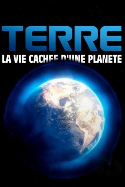 Постер: Terre, la vie cachée d'une planète