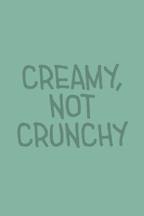 Постер: Creamy, Not Crunchy