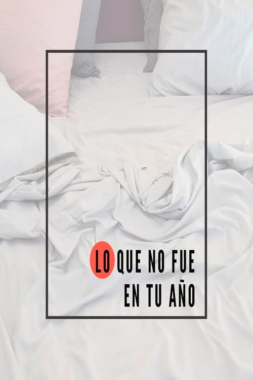 Постер: Lo que no fue en tu año