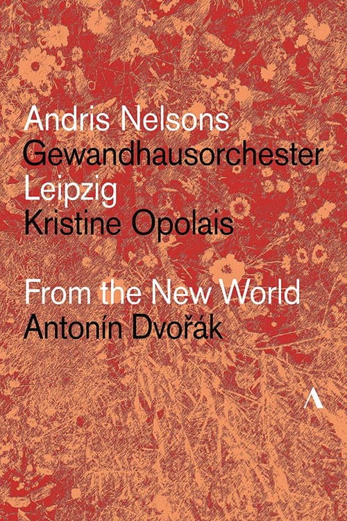 Постер: Dvořák: From The New World – Gewandhausorchester Leipzig, Andris Nelsons, Kristine Opolais