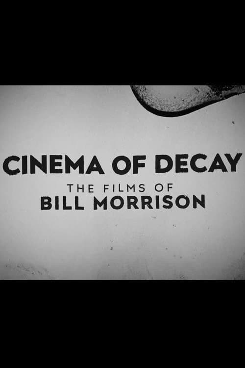 Постер: Cinema of Decay: The Films of Bill Morrison