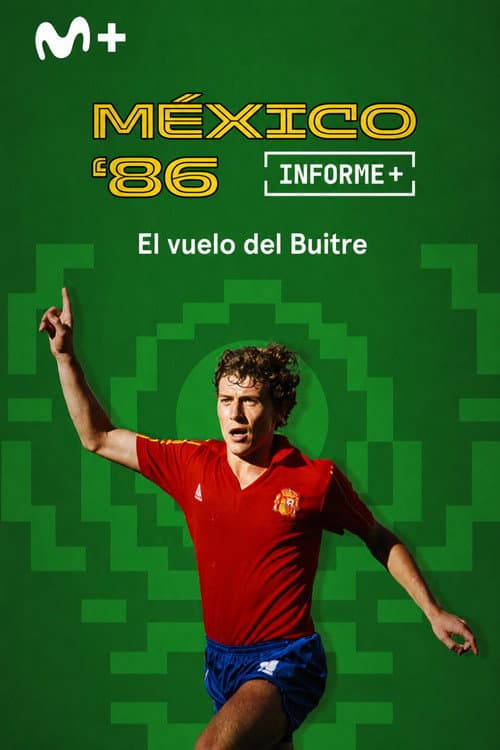 Постер: Informe Plus+. México 86 el vuelo del Buitre