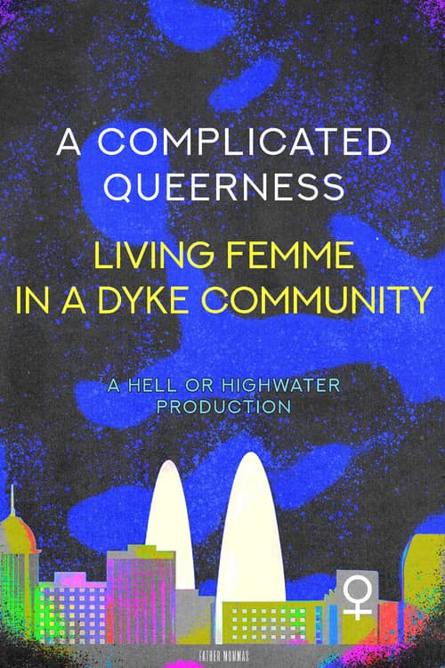 Постер: A Complicated Queerness: Living Femme in a Dyke Community