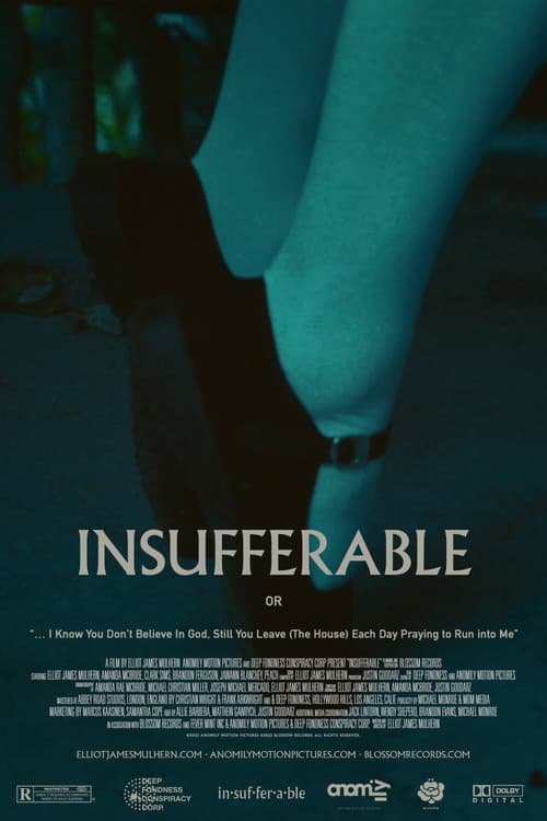 Постер: INSUFFERABLE or: "... I Know You don't believe In God Still You Leave (The House) Each Day Praying To Run Into Me"