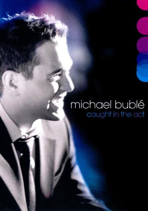 Постер: Michael Bublé: Caught In The Act