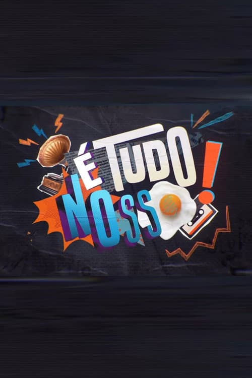 Постер: É Tudo Nosso!