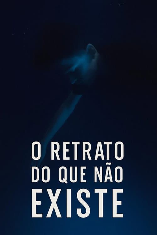 Постер: O Retrato Do Que Não Existe