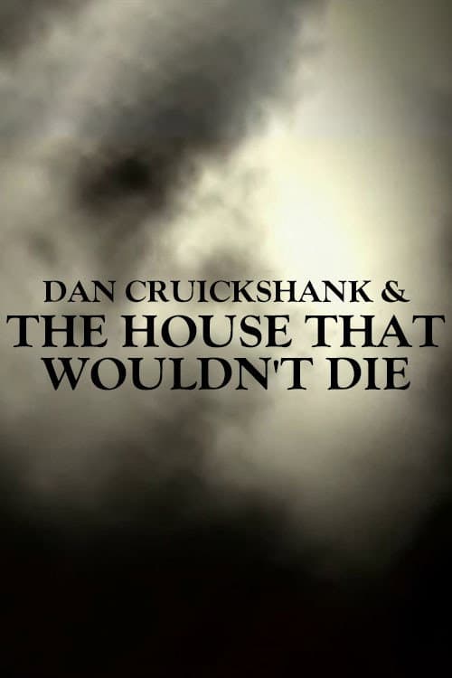 Постер: Dan Cruickshank & The House That Wouldn't Die