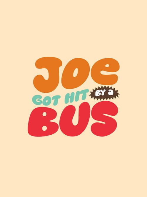 Постер: Joe Got Hit By A Bus
