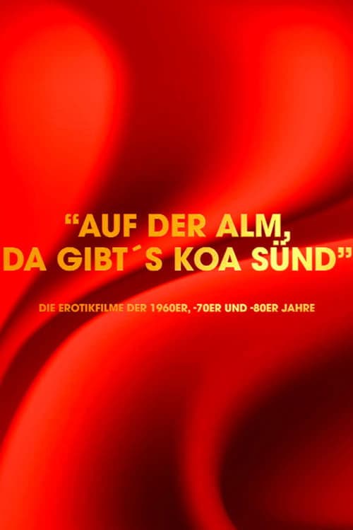 Постер: "Auf der Alm da gibt's koa Sünd" - Die Erotikfilme der 1960er, -70er und -80er Jahre