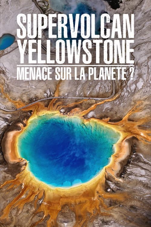 Постер: Supervolcan Yellowstone : Menace sur la planète ?