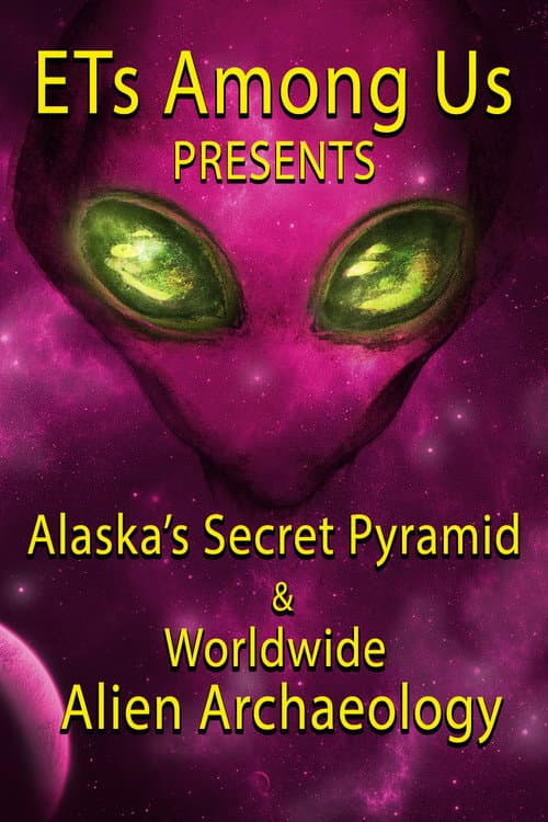 Постер: ETs Among Us Presents: Alaska's Secret Pyramid and Worldwide Alien Archaeology