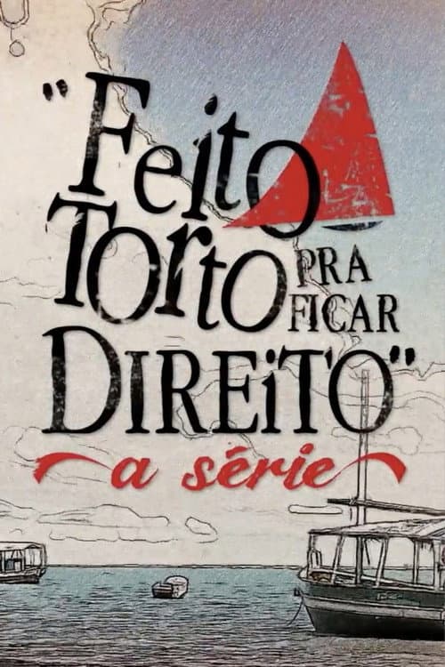 Постер: Feito Torto Pra Ficar Direito - A Série