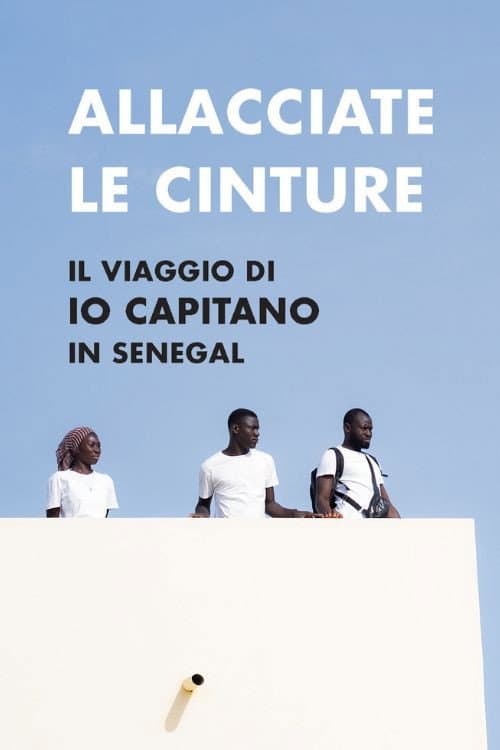 Постер: Allacciate le cinture - Il viaggio di "Io Capitano" in Senegal